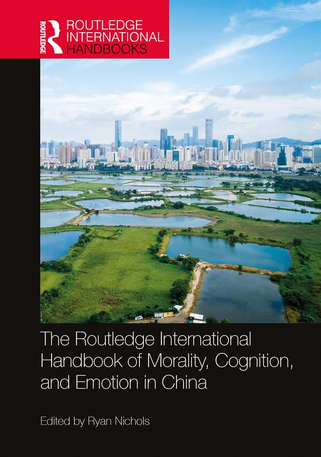 The Routledge International Handbook of Morality, Cognition, and Emotion in China by Ryan Nichols
