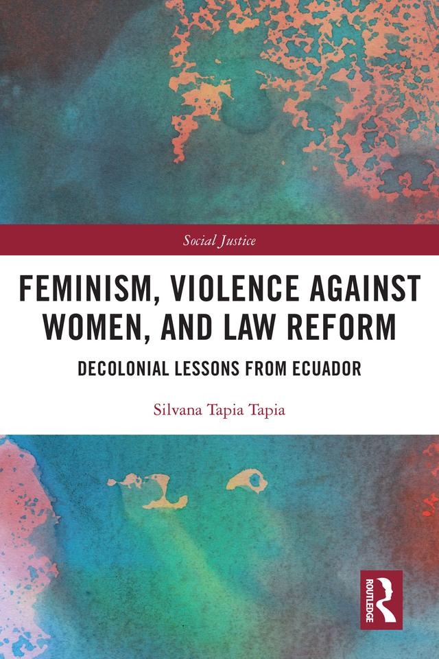 Feminism, Violence Against Women, and Law Reform by Silvana Tapia Tapia