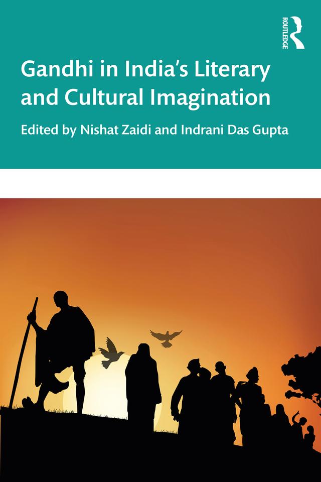 Gandhi in India’s Literary and Cultural Imagination by Indrani Das Gupta, Nishat Zaidi