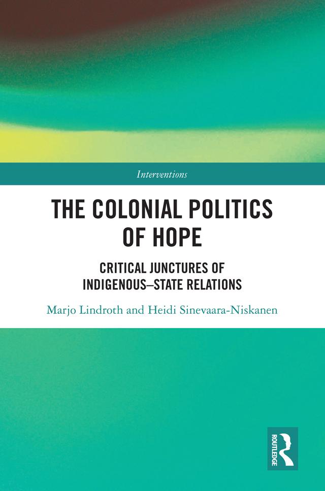 The Colonial Politics of Hope by Heidi Sinevaara-Niskanen, Marjo Lindroth
