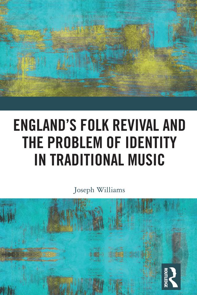 England’s Folk Revival and the Problem of Identity in Traditional Music by Joseph Williams