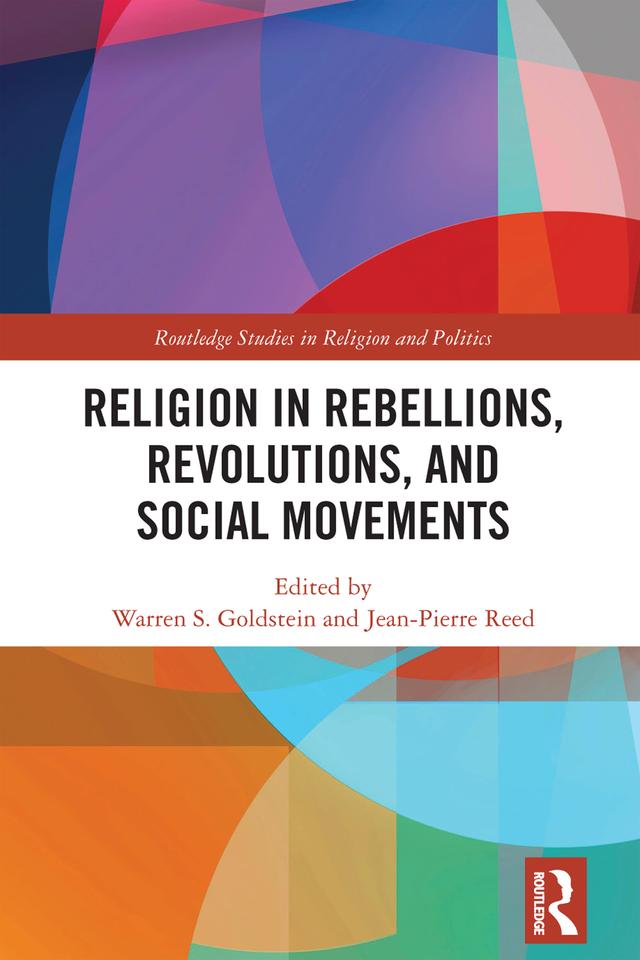 Religion in Rebellions, Revolutions, and Social Movements by Jean-Pierre Reed, Warren S. Goldstein