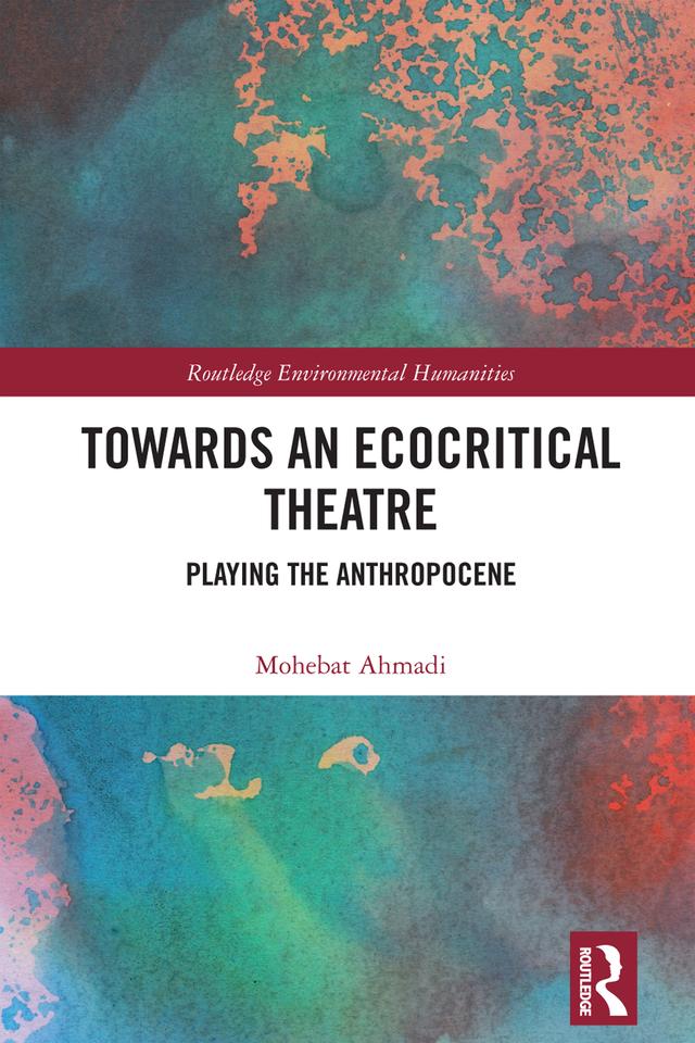 Towards an Ecocritical Theatre by Mohebat Ahmadi