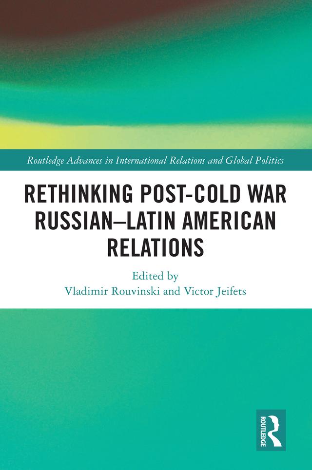 Rethinking Post-Cold War Russian–Latin American Relations by Victor Jeifets, Vladimir Rouvinski