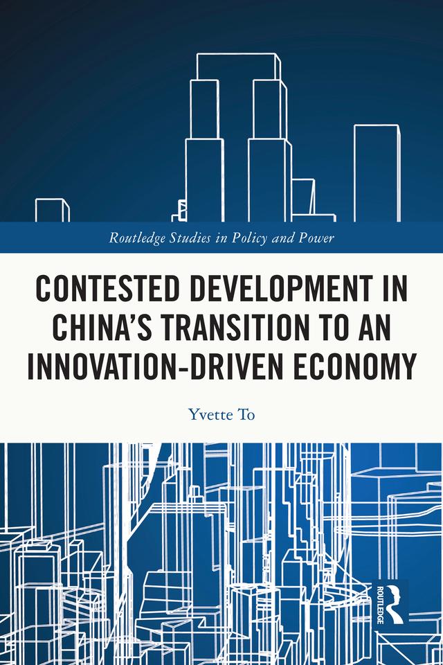 Contested Development in China's Transition to an Innovation-driven Economy by Yvette To