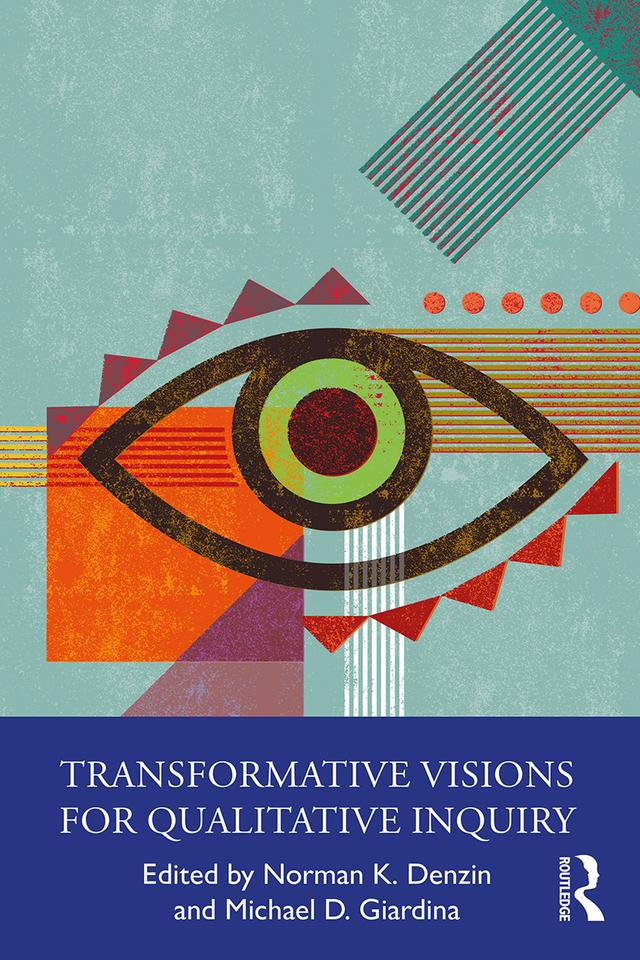 Transformative Visions for Qualitative Inquiry by Michael D. Giardina, Norman K. Denzin