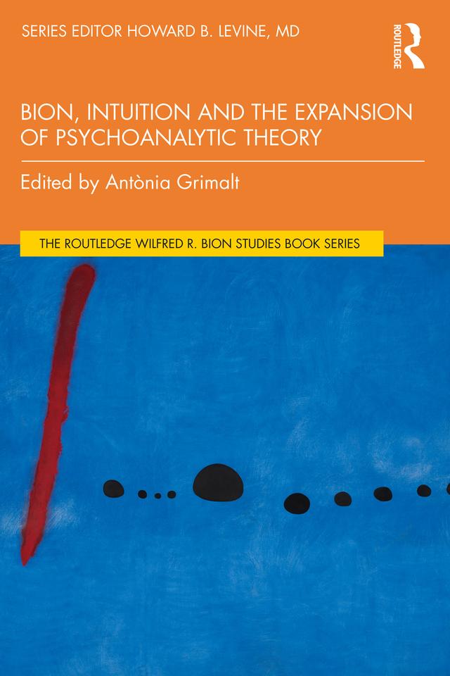 Bion, Intuition and the Expansion of Psychoanalytic Theory by Antònia Grimalt