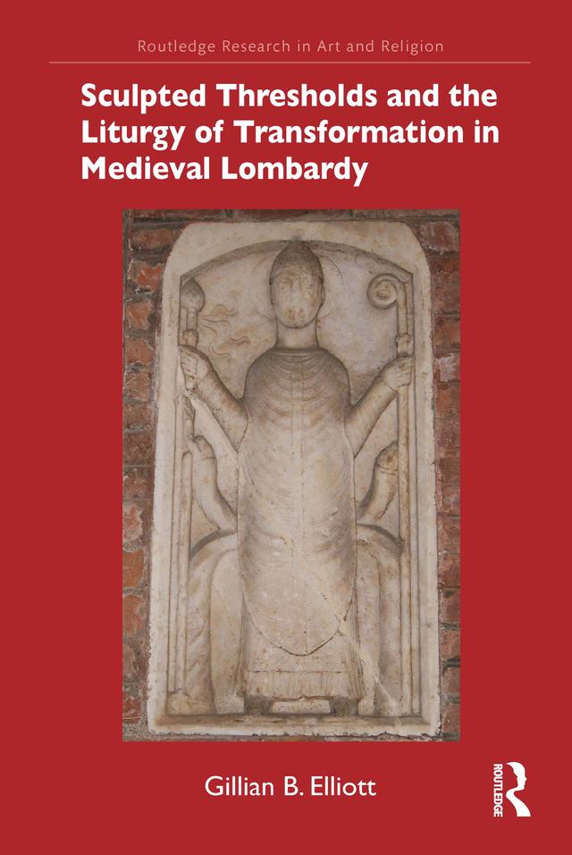 Sculpted Thresholds and the Liturgy of Transformation in Medieval Lombardy by Gillian B. Elliott