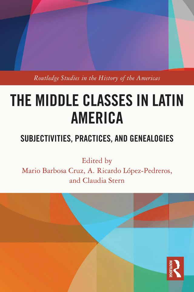 The Middle Classes in Latin America by A. Ricardo López-Pedreros, Claudia Stern, Mario Barbosa Cruz