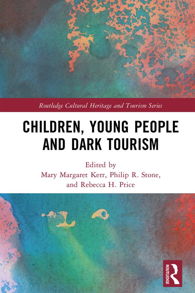 Children, Young People and Dark Tourism by Mary Margaret Kerr, Philip R Stone, Rebecca H. Price