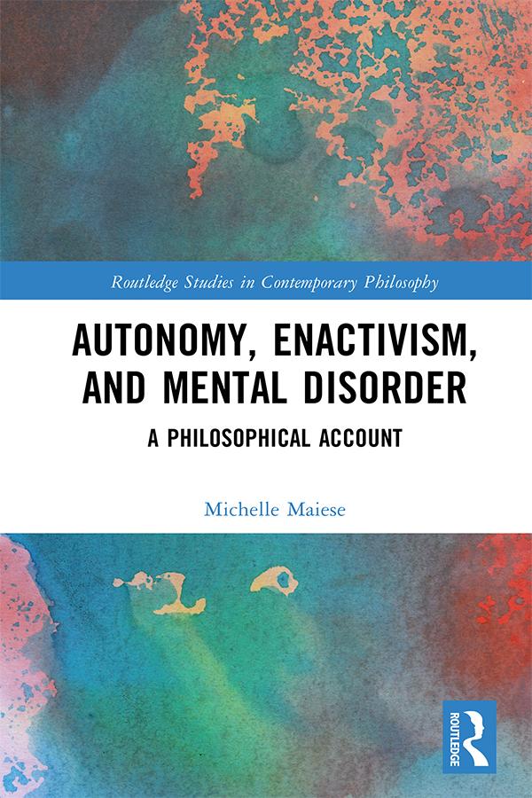 Autonomy, Enactivism, and Mental Disorder by Michelle Maiese