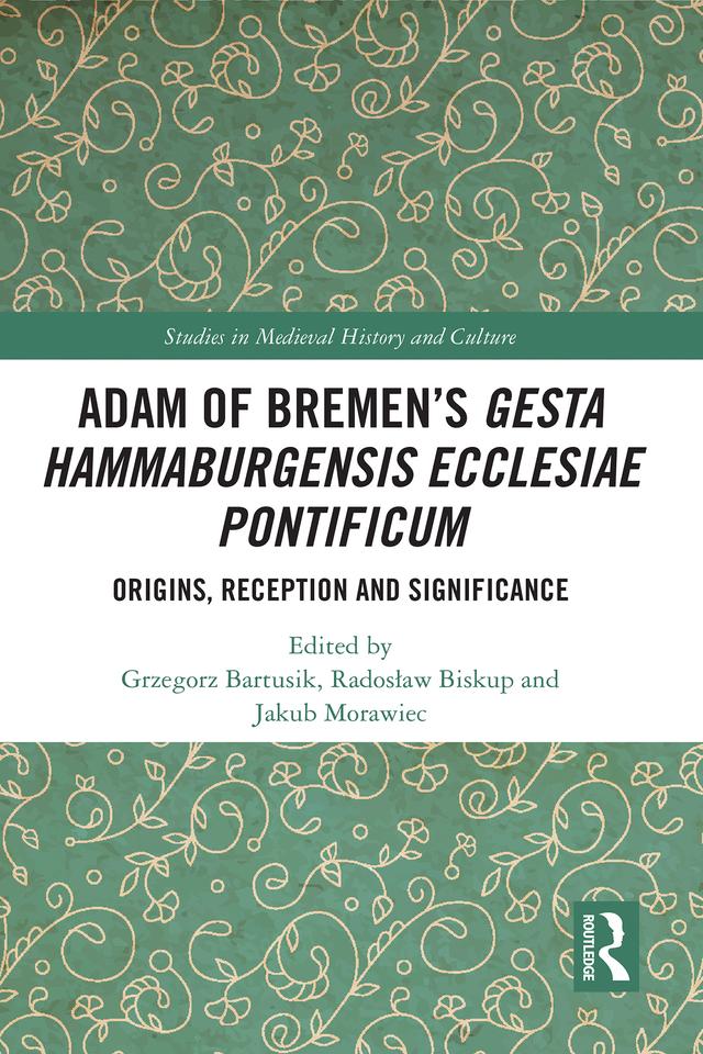 Adam of Bremen’s Gesta Hammaburgensis Ecclesiae Pontificum by Grzegorz Bartusik, Jakub Morawiec, Radosław Biskup