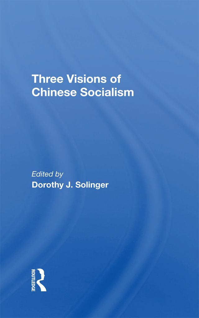 Three Visions Of Chinese Socialism by Dorothy J Solinger
