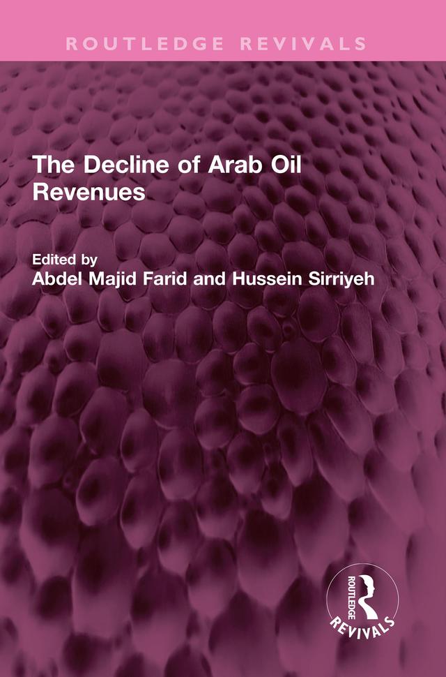 The Decline of Arab Oil Revenues by Abdel Majid Farid, Hussein Sirriyeh