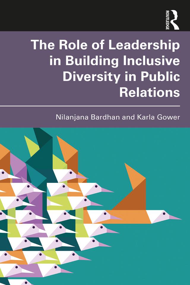 The Role of Leadership in Building Inclusive Diversity in Public Relations by Karla Gower, Nilanjana Bardhan
