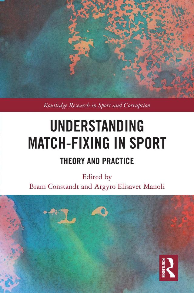 Understanding Match-Fixing in Sport by Argyro Elisavet Manoli, Bram Constandt