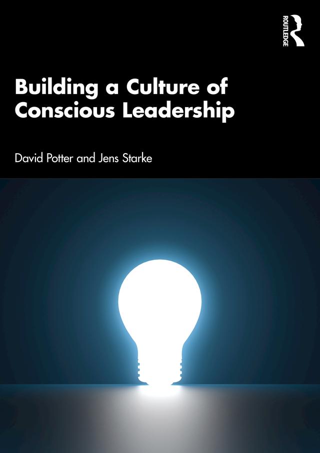 Building a Culture of Conscious Leadership by David Potter, Jens Starke