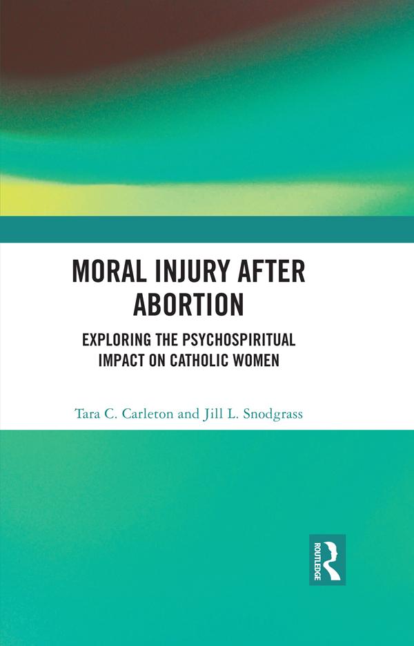 Moral Injury After Abortion by Jill L. Snodgrass, Tara C. Carleton