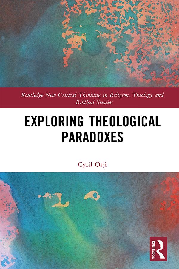 Exploring Theological Paradoxes by Cyril Orji
