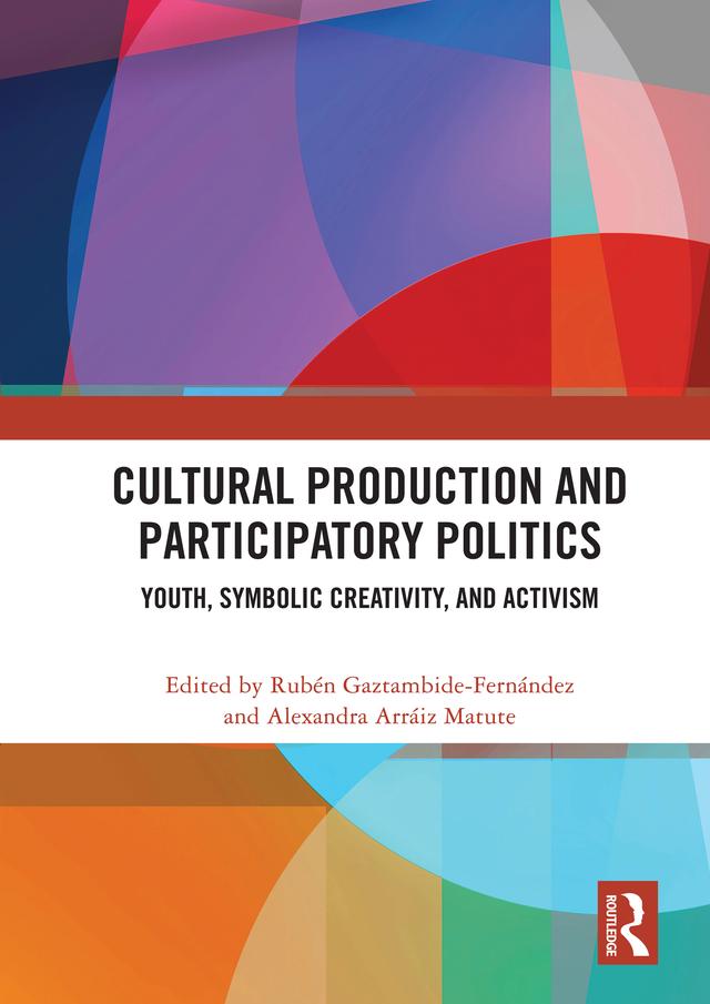Cultural Production and Participatory Politics by Alexandra Arráiz Matute, Rubén Gaztambide-Fernández