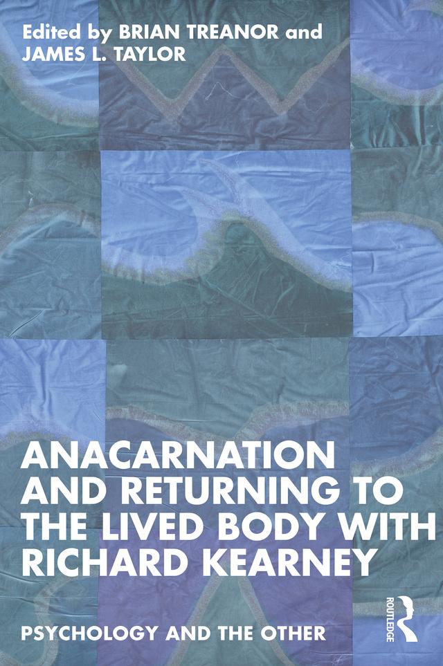 Anacarnation and Returning to the Lived Body with Richard Kearney by Brian Treanor, James L. Taylor