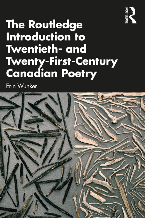 The Routledge Introduction to Twentieth- and Twenty-First-Century Canadian Poetry by Erin Wunker
