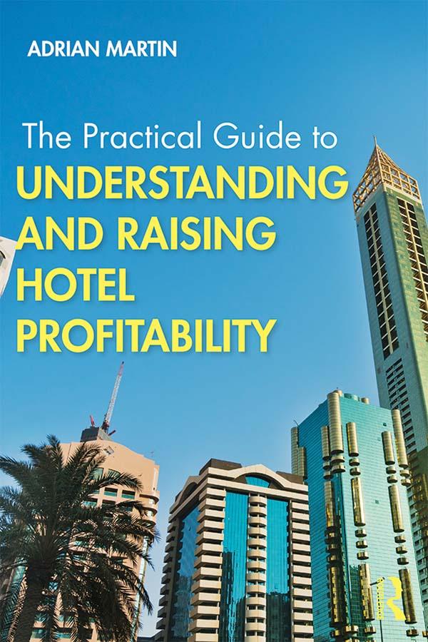 The Practical Guide to Understanding and Raising Hotel Profitability by Adrian Martin