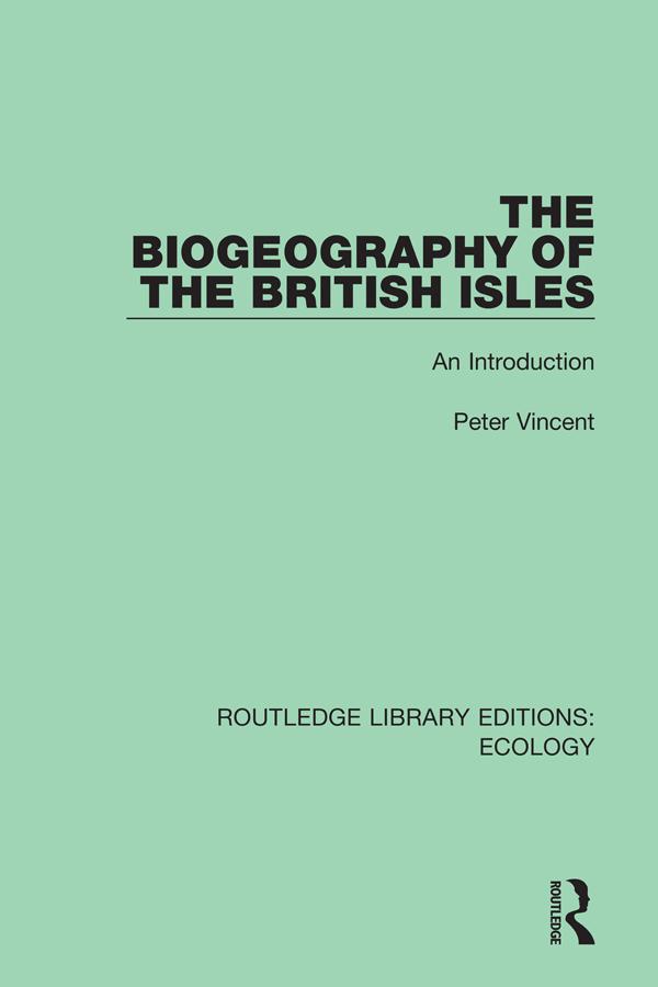 The Biogeography of the British Isles by Peter Vincent