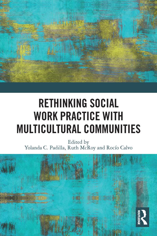 Rethinking Social Work Practice with Multicultural Communities by Rocío Calvo, Ruth McRoy, Yolanda C. Padilla