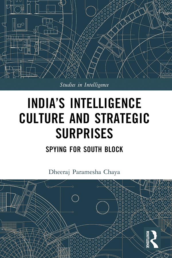 India’s Intelligence Culture and Strategic Surprises by Dheeraj Chaya