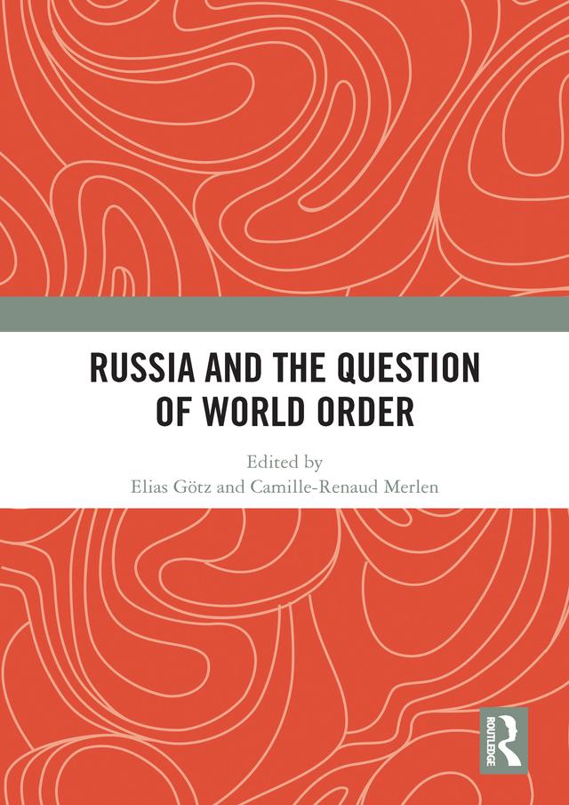 Russia and the Question of World Order by Camille-Renaud Merlen, Elias Götz
