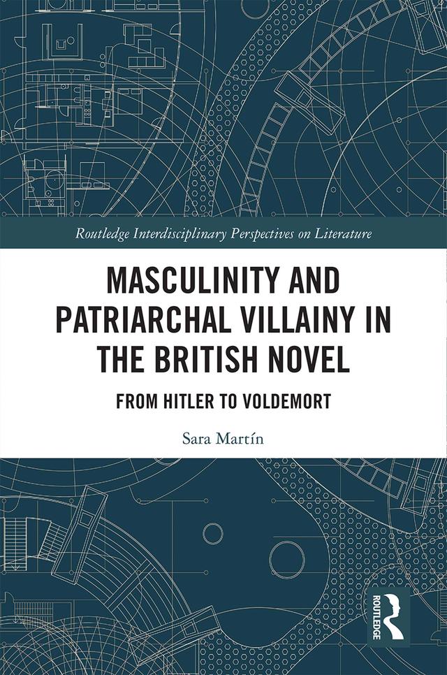 Masculinity and Patriarchal Villainy in the British Novel by Sara Martín