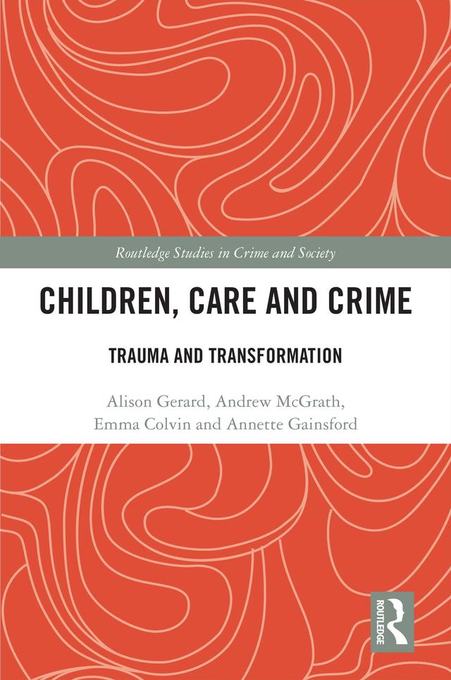 Children, Care and Crime by Alison Gerard, Andrew McGrath, Annette Gainsford, Emma Colvin