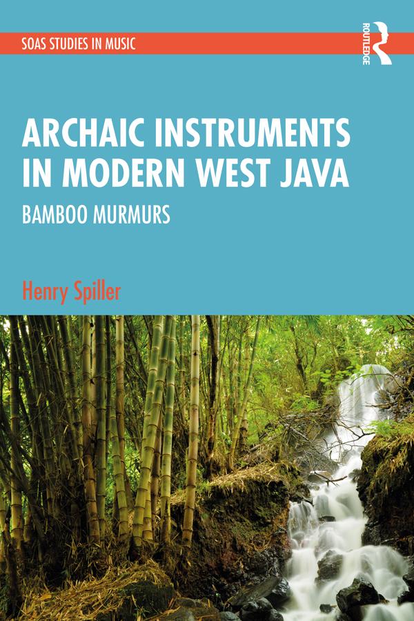 Archaic Instruments in Modern West Java: Bamboo Murmurs by Henry Spiller