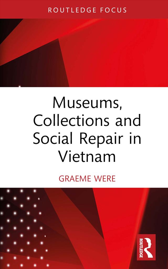 Museums, Collections and Social Repair in Vietnam by Graeme Were
