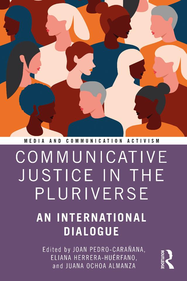 Communicative Justice in the Pluriverse by Eliana Herrera-Huérfano, Joan Pedro-Carañana, Juana Ochoa Almanza