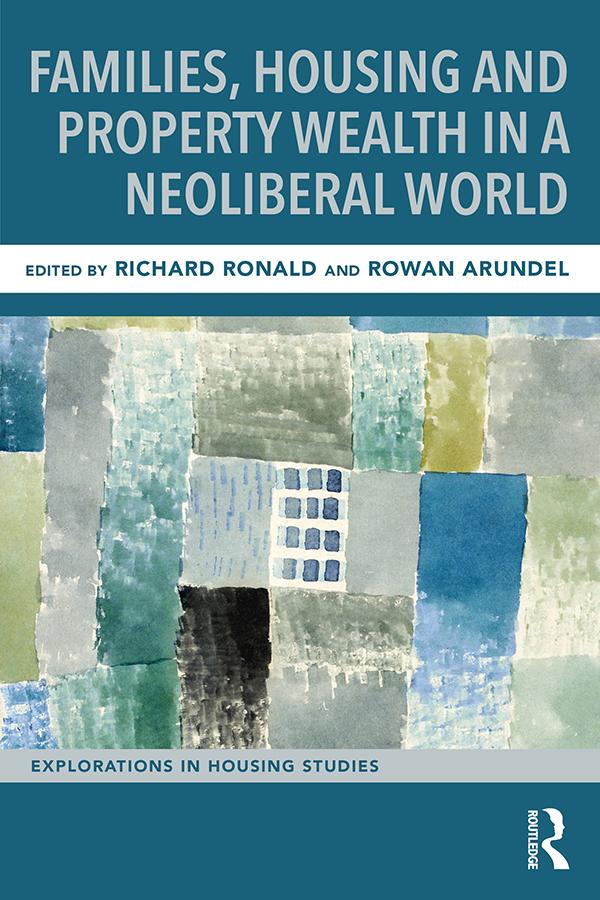 Families, Housing and Property Wealth in a Neoliberal World by Richard Ronald, Rowan Arundel