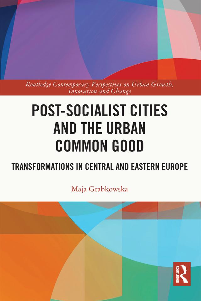 Post-socialist Cities and the Urban Common Good by Maja Grabkowska