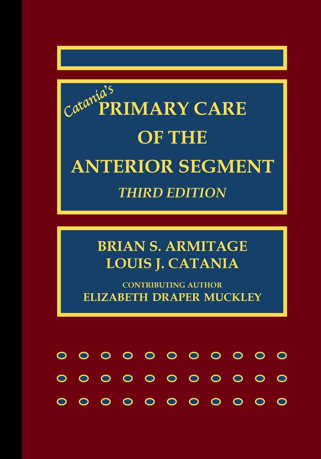 Catania’s Primary Care of the Anterior Segment by Brian S. Armitage, Louis J. Catania