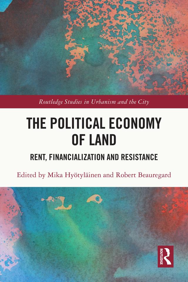 The Political Economy of Land by Mika Hyötyläinen, Robert Beauregard