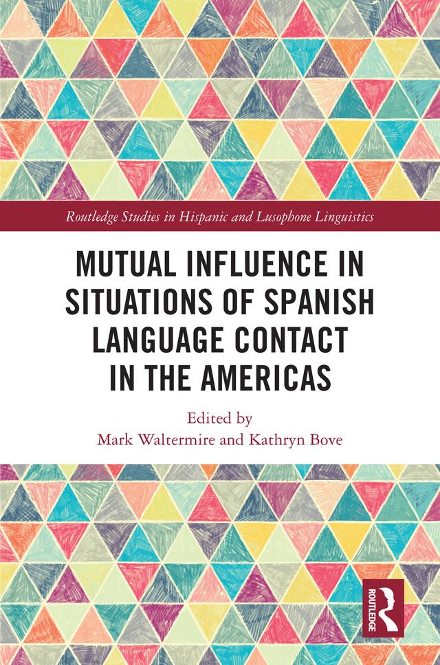 Mutual Influence in Situations of Spanish Language Contact in the Americas by Kathryn Bove, Mark Waltermire
