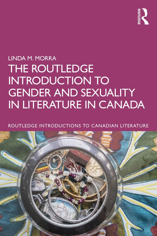 The Routledge Introduction to Gender and Sexuality in Literature in Canada by Linda M. Morra