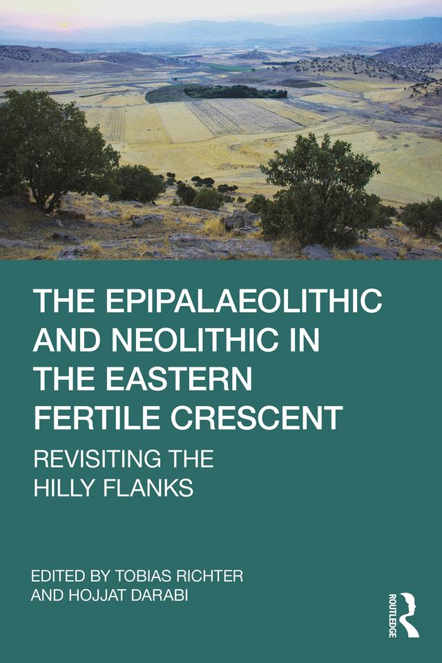 The Epipalaeolithic and Neolithic in the Eastern Fertile Crescent by Hojjat Darabi, Tobias Richter