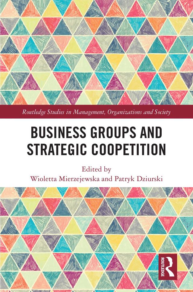 Business Groups and Strategic Coopetition by Patryk Dziurski, Wioletta Mierzejewska