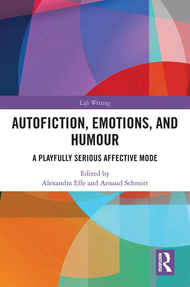 Autofiction, Emotions, and Humour by Alexandra Effe, Arnaud Schmitt