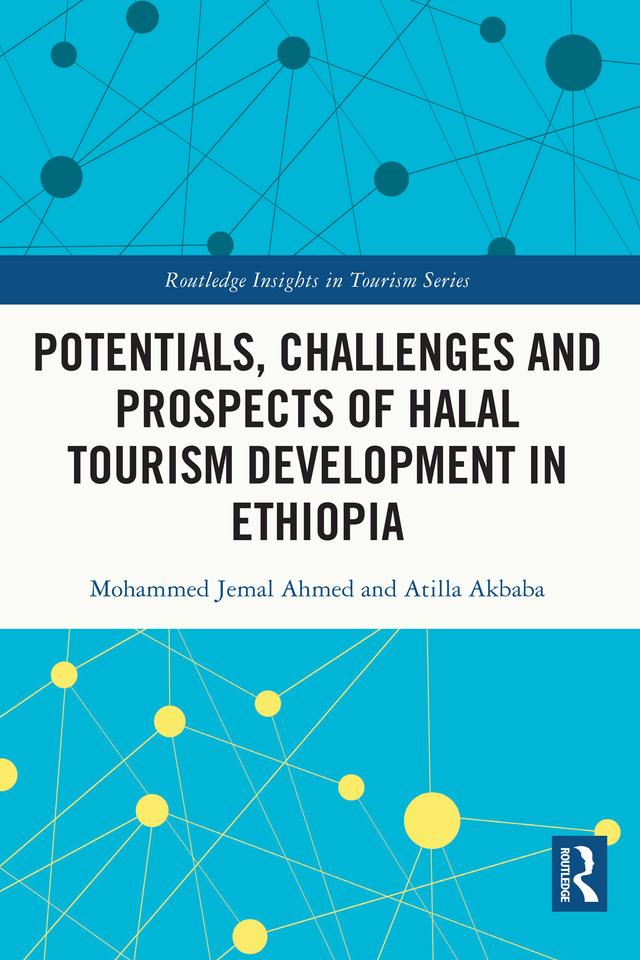 Potentials, Challenges and Prospects of Halal Tourism Development in Ethiopia by Atilla Akbaba, Mohammed Jemal Ahmed