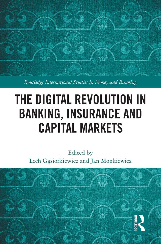 The Digital Revolution in Banking, Insurance and Capital Markets by Jan Monkiewicz, Lech Gąsiorkiewicz
