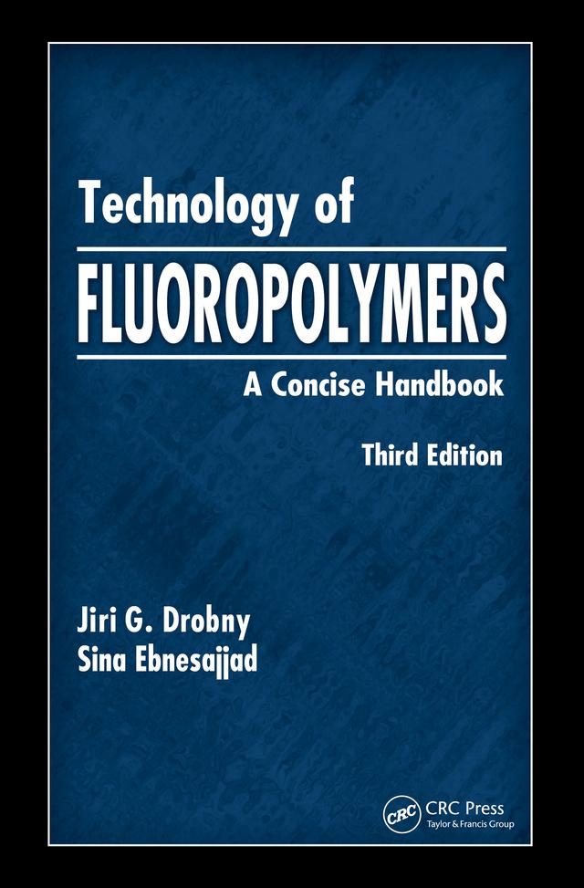 Technology of Fluoropolymers by Jiri G. Drobny, Sina Ebnesajjad