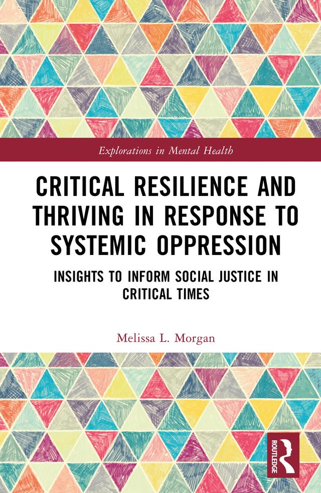 Critical Resilience and Thriving in Response to Systemic Oppression by Melissa L. Morgan