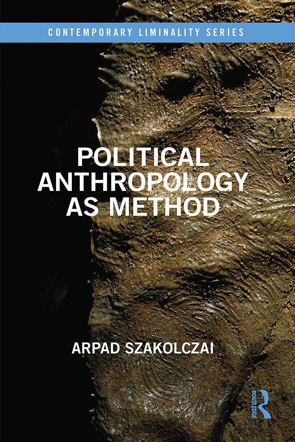 Political Anthropology as Method by Arpad Szakolczai